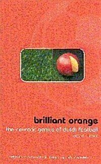 Brilliant Orange : The Neurotic Genius of Dutch Football (Paperback, New ed)