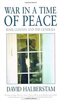 War in a Time of Peace : Bush, Clinton and the Generals (Paperback, New ed)