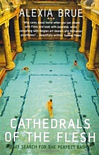 Cathedrals of the Flesh : My Search for the Perfect Bath (Paperback, New ed)