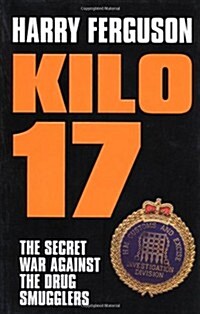 Kilo 17 : The Secret War Against the Drug Smugglers (Paperback, UK open market ed)