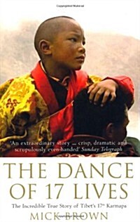 The Dance of 17 Lives : The Incredible True Story of Tibets 17th Karmapa (Paperback, Re-issue)