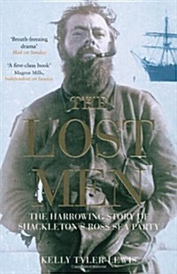 The Lost Men : The Harrowing Story of Shackletons Ross Sea Party (Paperback, New ed)