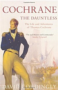 Cochrane the Dauntless : The Life and Adventures of Thomas Cochrane, 1775-1860 (Paperback)