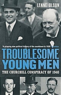 Troublesome Young Men : The Churchill Conspiracy of 1940 (Paperback)