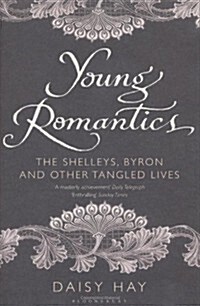 Young Romantics : The Shelleys, Byron and Other Tangled Lives (Hardcover)