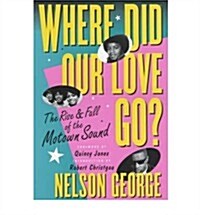 Where Did Our Love Go: The Rise and Fall of Tamla Motown (Paperback)