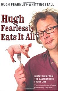 Hugh Fearlessly Eats it All : Dispatches from the Gastronomic Frontline (Paperback, New ed)