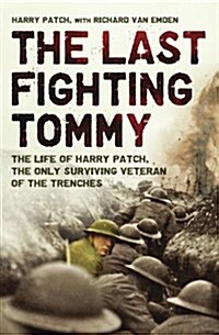 The Last Fighting Tommy : The Life of Harry Patch, Last Veteran of the Trenches, 1898-2009 (Hardcover)