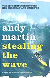 Stealing the Wave : The Epic Struggle Between Ken Bradshaw and Mark Foo (Paperback)
