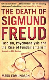 The Death of Sigmund Freud : Fascism, Psychoanalysis and the Rise of Fundamentalism (Paperback)