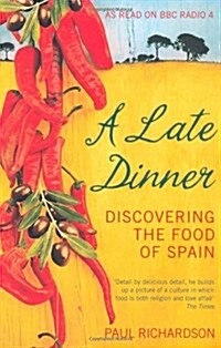 A Late Dinner : Discovering the Food of Spain (Paperback)