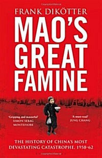 Maos Great Famine : The History of Chinas Most Devastating Catastrophe, 1958-62 (Hardcover)