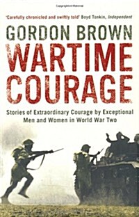 Wartime Courage : Stories of Extraordinary Courage by Exceptional Men and Women in World War Two (Paperback)