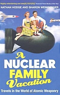 A Nuclear Family Vacation : Travels in the World of Atomic Weaponry (Paperback)