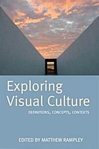Exploring Visual Culture : Definitions, Concepts, Contexts (Paperback)