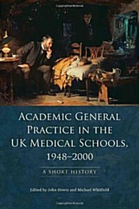 Academic General Practice in the UK Medical Schools, 1948--2000 : A Short History (Paperback)