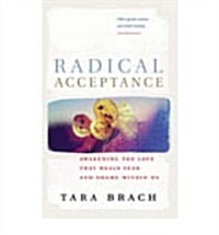 Radical Acceptance : Awakening the Love That Heals Fear and Shame (Paperback)