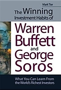 The Winning Investment Habits of Warren Buffett and George Soros : What You Can Learn from the Worlds Richest Investors (Paperback)