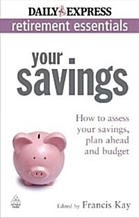 Your Savings : How to Assess Your Savings, Plan Ahead and Budget (Paperback)