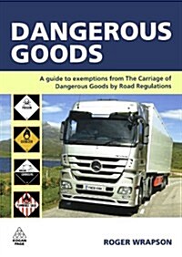 Dangerous Goods : A Guide to Exemptions from the Carriage of Dangerous Goods by Road Regulations (Paperback)