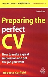 Preparing the Perfect CV : How to Make a Great Impression and Get the Job You Want (Paperback, 5 Revised edition)