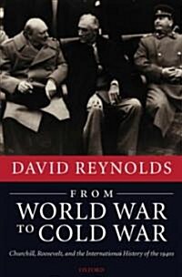 From World War to Cold War : Churchill, Roosevelt, and the International History of the 1940s (Hardcover)