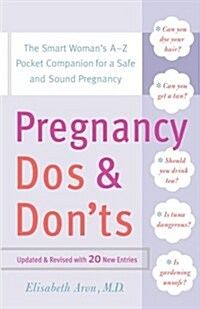 Pregnancy Dos and Donts: The Smart Womans Pocket Companion for a Safe and Sound Pregnancy (Paperback)