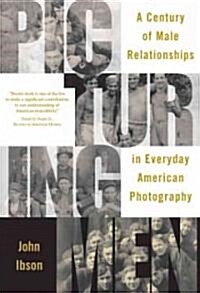 Picturing Men: A Century of Male Relationships in Everyday American Photography (Paperback)