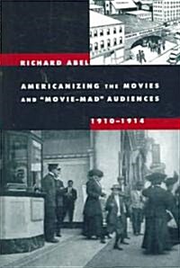 Americanizing the Movies and Movie-Mad Audiences, 1910-1914 (Paperback)
