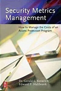 Security Metrics Management : How to Manage the Costs of an Assets Protection Program (Hardcover)