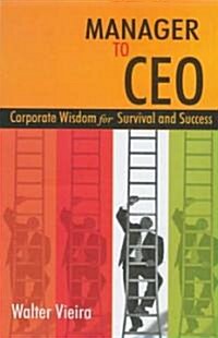 Manager to CEO: Corporate Wisdom for Survival and Success (Paperback)
