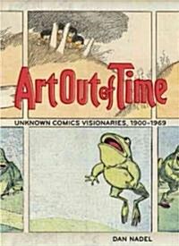 Art Out of Time: Unknown Comics Visionaries, 1900-1969 (Hardcover)