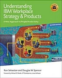 Understanding IBM Workplace Strategy & Products: A New Approach to People Productivity (Paperback, 2, Second Edition)
