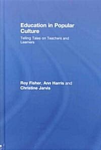 Education in Popular Culture : Telling Tales on Teachers and Learners (Hardcover)