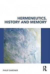 Hermeneutics, History and Memory (Paperback)