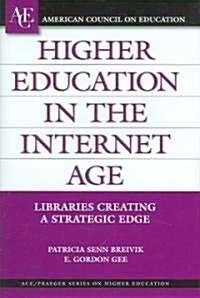 Higher Education in the Internet Age: Libraries Creating a Strategic Edge (Hardcover)