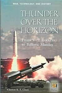 Thunder Over the Horizon: From V-2 Rockets to Ballistic Missiles (Hardcover)