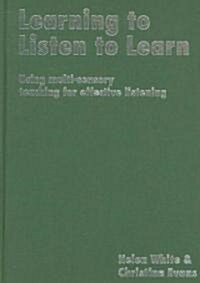 Learning to Listen to Learn: Using Multi-Sensory Teaching for Effective Listening (Hardcover)