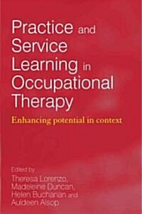 Practice and Service Learning in Occupational Therapy: Enhancing Potential in Context (Paperback)