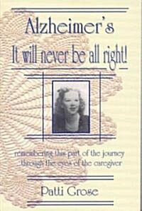 Alzheimers It Will Never Be All Right! (Paperback)