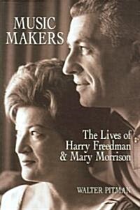 Music Makers: The Lives of Harry Freedman and Mary Morrison (Hardcover)