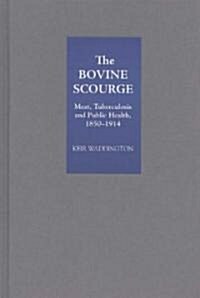 The Bovine Scourge : Meat, Tuberculosis and Public Health, 1850-1914 (Hardcover)