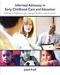 Informed Advocacy in Early Childhood Care and Education: Making a Difference for Young Children and Families (Paperback)