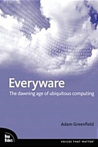 Everyware: The Dawning Age of Ubiquitous Computing (Paperback)