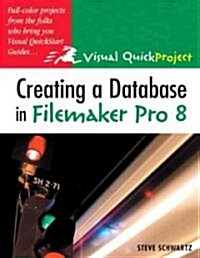Creating a Database in FileMaker Pro 8: Visual Quickproject Guide (Paperback)