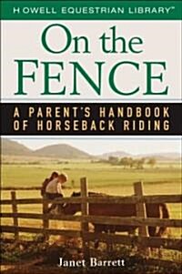 On the Fence: A Parents Handbook of Horseback Riding (Paperback)
