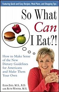 So What Can I Eat!: How to Make Sense of the New Dietary Guidelines for Americans and Make Them Your Own (Paperback)