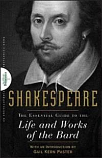 Shakespeare: The Essential Guide to the Life and Works of the Bard (Paperback)
