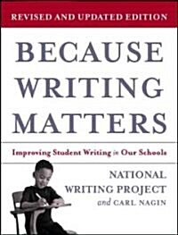 Because Writing Matters: Improving Student Writing in Our Schools, Revised Edition (Paperback, Revised and Upd)