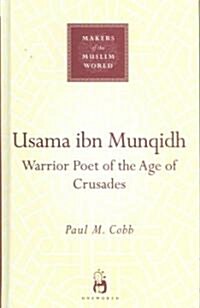 Usama ibn Munqidh : Warrior-Poet of the Age of Crusades (Hardcover)